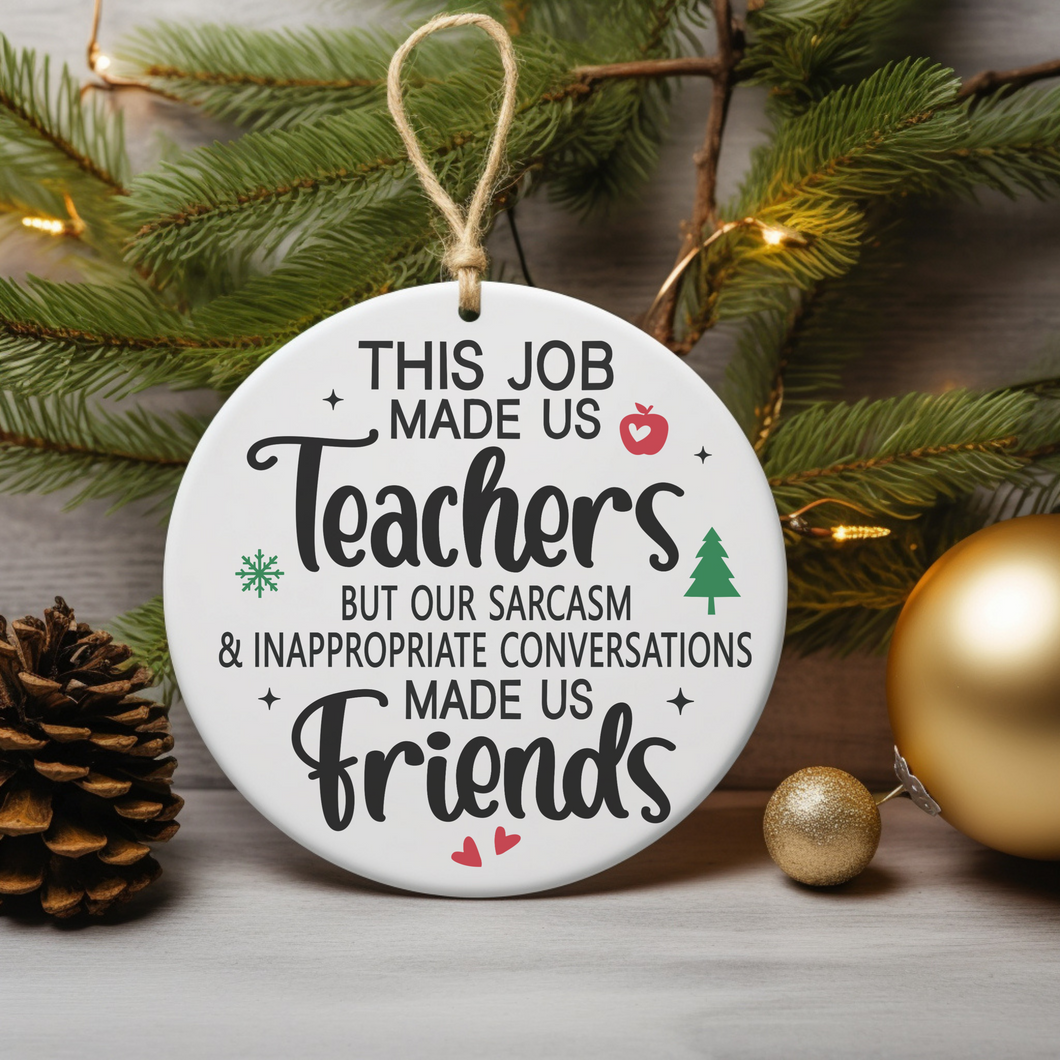 Teachers Made Us Friends Ornament